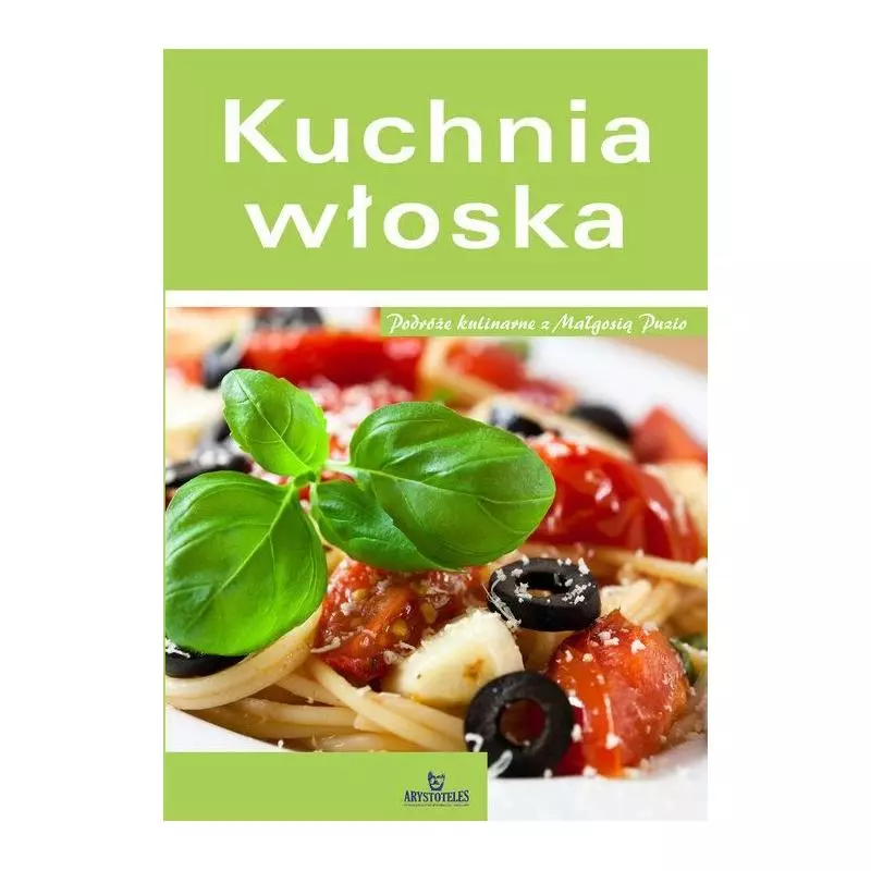 KUCHNIA WŁOSKA. PODRÓŻE KULINARNE Z MAŁGOSIĄ PUZIO Glińska Irena