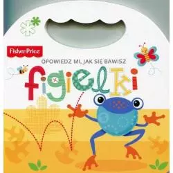 FISHER PRICE OPOWIEDZ MI, JAK SIĘ BAWISZ FIGIELKI 