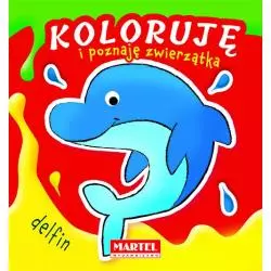 KOLORUJĘ I POZNAJĘ ZWIERZĄTKA DELFIN - Martel