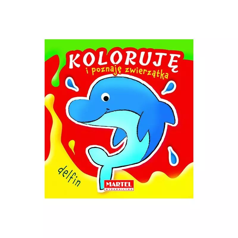 KOLORUJĘ I POZNAJĘ ZWIERZĄTKA DELFIN - Martel