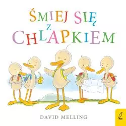 ŚMIEJ SIĘ Z CHLAPKIEM KACZOREK CHLAPEK David Melling - Wilga