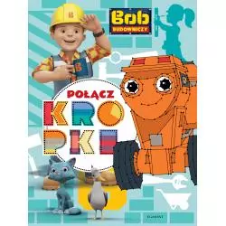 BOB BUDOWNICZY POŁĄCZ KROPKI Paulina Kaniewska - Egmont