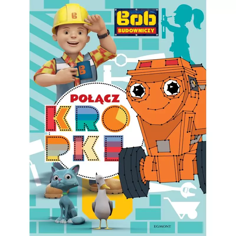 BOB BUDOWNICZY POŁĄCZ KROPKI Paulina Kaniewska - Egmont