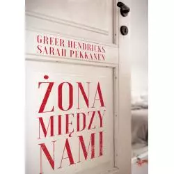 ŻONA MIĘDZY NAMI Sarah Pekkanen, Greer Hendricks - Zysk i S-ka