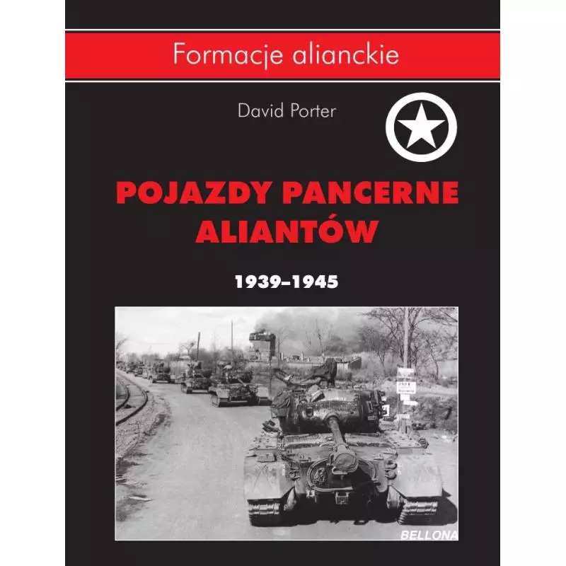 POJAZDY PANCERNE ALIANTÓW 1939-1945 Porter David - Bellona