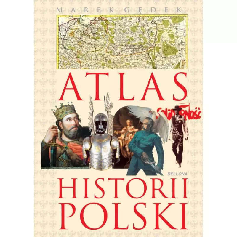 ATLAS HISTORII POLSKI Marek Gędek - Bellona