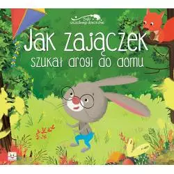 JAK ZAJĄCZEK SZUKAŁ DROGI DO DOMU BAJKI SZCZĘŚLIWEGO DZIECIŃSTWA OPRACOWANIE ZBIOROWE