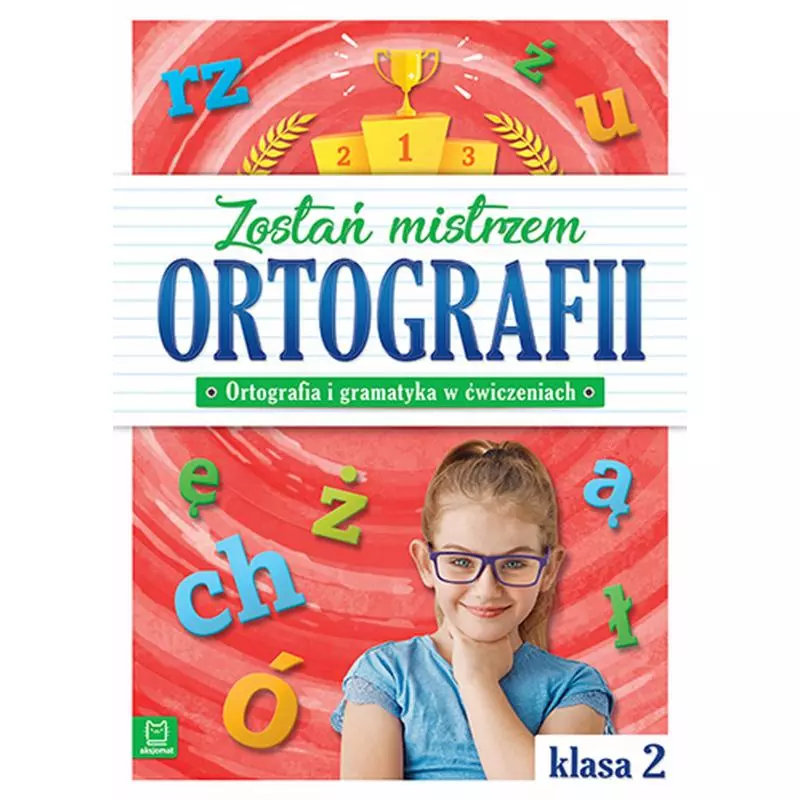 ZOSTAŃ MISTRZEM ORTOGRAFII ORTOGRAFIA I GRAMATYKA W ĆWICZENIACH KLASA 2 OPRACOWANIE ZBIOROWE