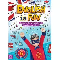 ENGLISH IS FUN ZESTAW ZADAŃ UTRWALAJĄCYCH SŁOWNICTWO W KLASACH 1-4 OPRACOWANIE ZBIOROWE