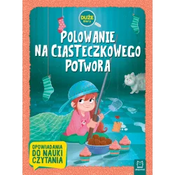 POLOWANIE NA CIASTECZKOWEGO POTWORA DUŻE LITERY OPOWIADANIA DO NAUKI CZYTANIA OPRACOWANIE ZBIOROWE