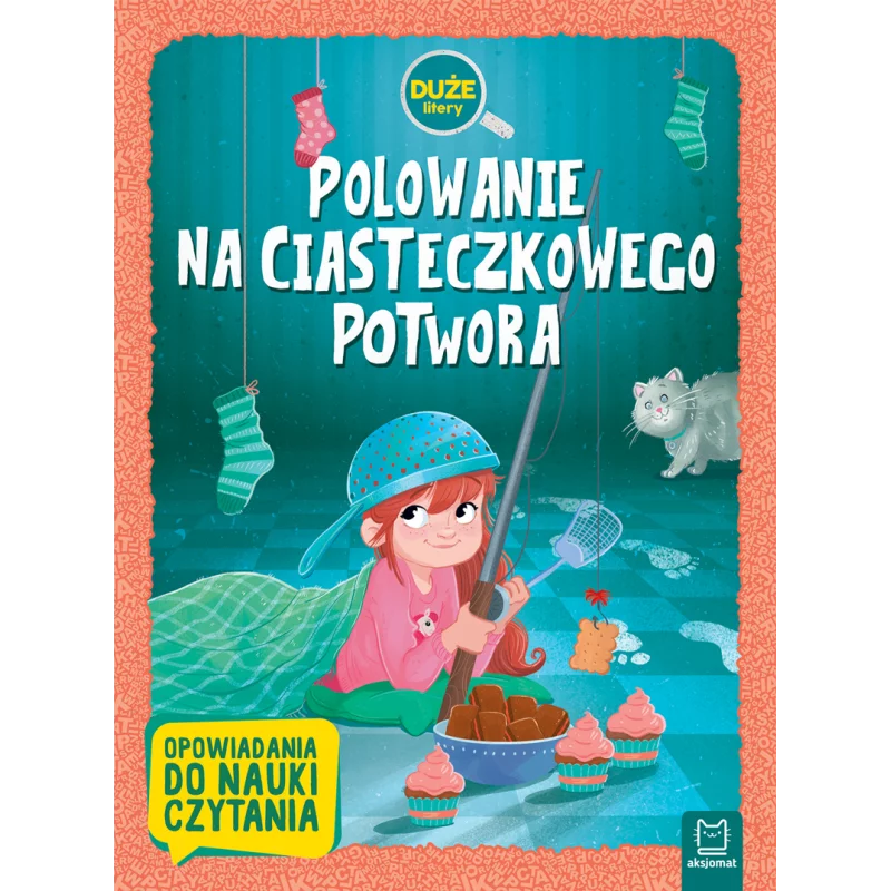 POLOWANIE NA CIASTECZKOWEGO POTWORA DUŻE LITERY OPOWIADANIA DO NAUKI CZYTANIA OPRACOWANIE ZBIOROWE POLOWANIE NA CIASTECZKOWEGO POTWORA DUŻE LITERY OPOWIADANIA DO NAUKI CZYTANIA OPRACOWANIE ZBIOROWE