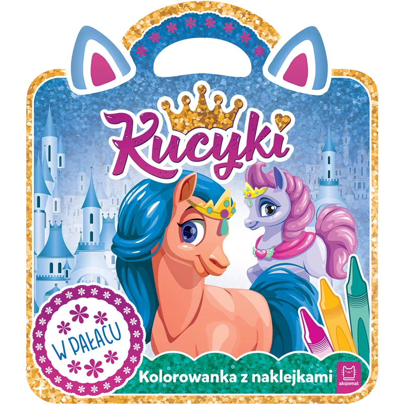 KUCYKI W PAŁACU KOLOROWANKA Z NAKLEJKAMI OPRACOWANIE ZBIOROWE