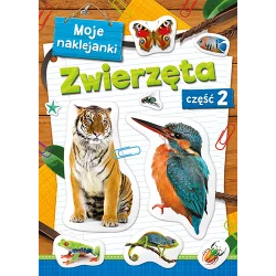 MOJE NAKLEJANKI ZWIERZĘTA CZĘŚĆ 2 OPRACOWANIE ZBIOROWE