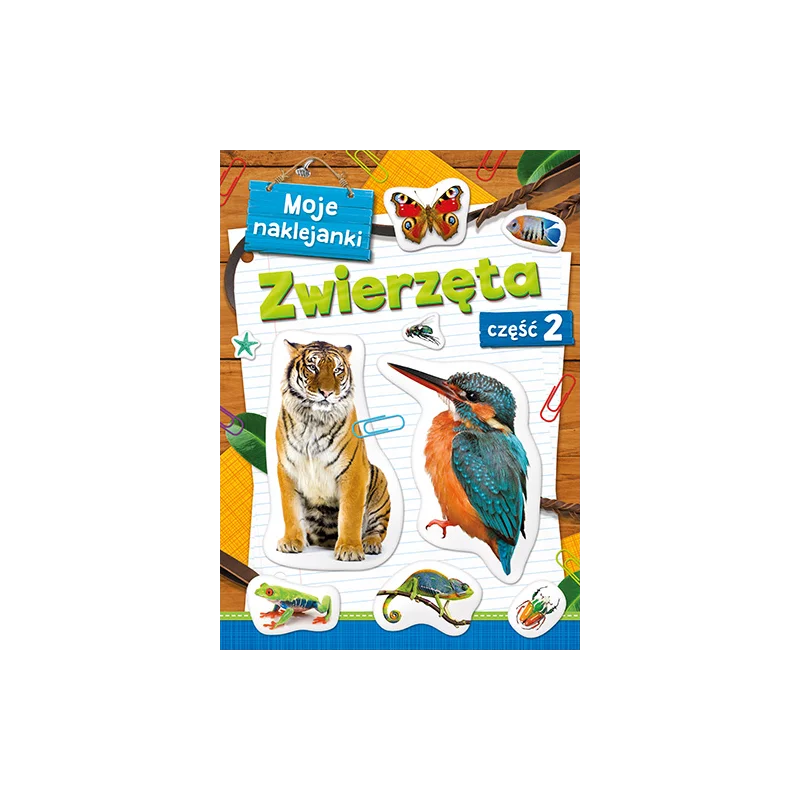 MOJE NAKLEJANKI ZWIERZĘTA CZĘŚĆ 2 OPRACOWANIE ZBIOROWE