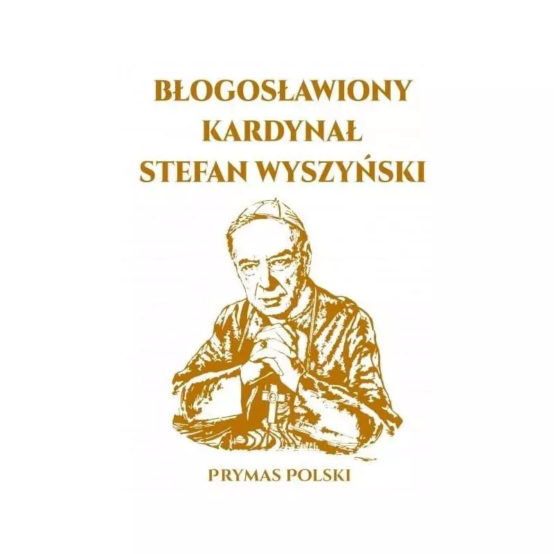 BŁOGOSŁAWIONY KARDYNAŁ STEFAN WYSZYŃSKI - Arti