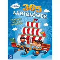 365 ŁAMIGŁÓWEK KRZYŻÓWKI LABIRYNTY ZAGADKI LOGICZNE 8+ - Aksjomat