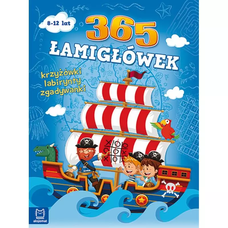 365 ŁAMIGŁÓWEK KRZYŻÓWKI LABIRYNTY ZAGADKI LOGICZNE 8+ - Aksjomat