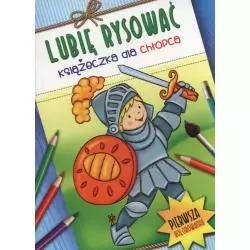LUBIĘ RYSOWAĆ. KSIĄŻECZKA DLA CHŁOPCA 