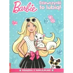 BARBIE DZIEWCZYNKI TO LUBIĄ ! KSIĄŻKA Z NAKLEJKAMI 