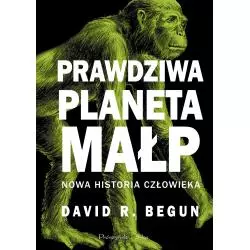 PRAWDZIWA PLANETA MAŁP David R. Begun - Prószyński