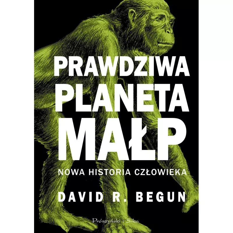 PRAWDZIWA PLANETA MAŁP David R. Begun - Prószyński