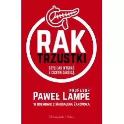 RAK TRZUSTKI CZYLI JAK WYGRAĆ Z CICHYM ZABÓJCĄ Paweł Lampe, Magdalena Żakowska - Prószyński