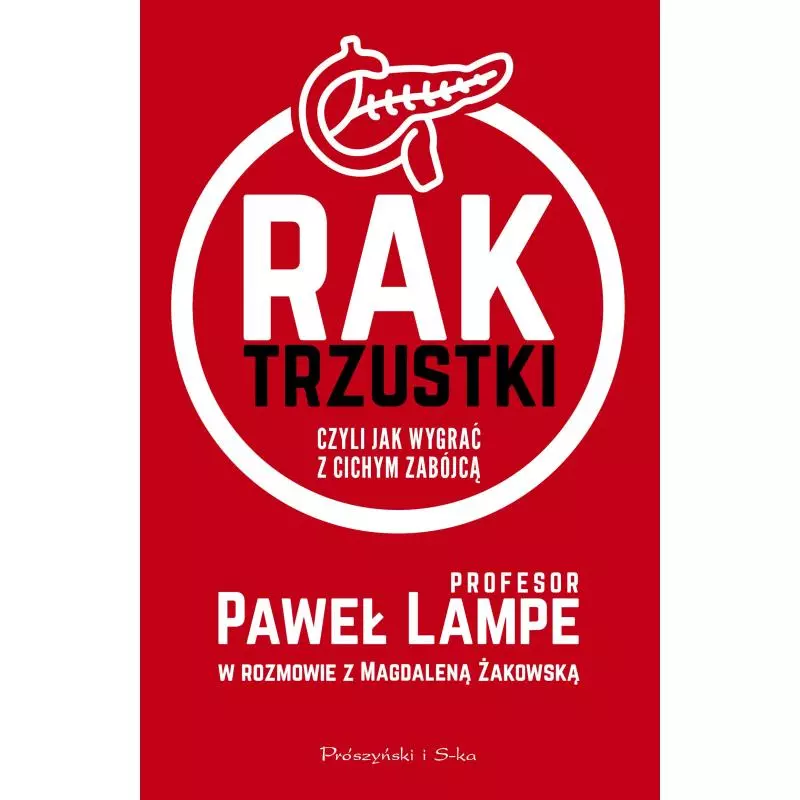 RAK TRZUSTKI CZYLI JAK WYGRAĆ Z CICHYM ZABÓJCĄ Paweł Lampe, Magdalena Żakowska - Prószyński