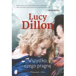 WSZYSTKO CZEGO PRAGNĘ Lucy Dillon - Prószyński Media