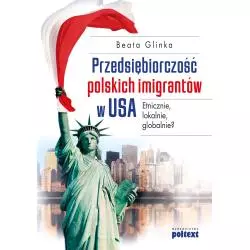 PRZEDSIĘBIORCZOŚĆ POLSKICH IMIGRANTÓW W USA Glinka Beata - Poltext
