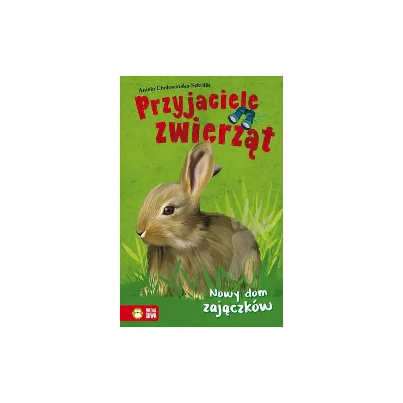 NOWY DOM ZAJĄCZKÓW PRZYJACIELE ZWIERZĄT Aniela Cholewińska-Szkolik 6+ - Zielona Sowa NOWY DOM ZAJĄCZKÓW PRZYJACIELE ZWIERZĄT Aniela Cholewińska-Szkolik 6+ - Zielona Sowa