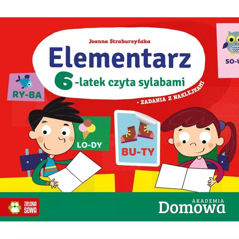 ELEMENTARZ 6-LATEK CZYTA SYLABAMI DOMOWA AKADEMIA Joanna Straburzyńska - Zielona Sowa ELEMENTARZ 6-LATEK CZYTA SYLABAMI DOMOWA AKADEMIA Joanna Straburzyńska - Zielona Sowa