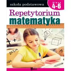 MATEMATYKA REPETYTORIUM SZKOŁA PODSTAWOWA KLASY 4-6 - Książka i Wiedza