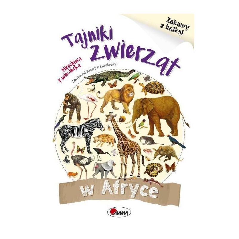 TAJNIKI ZWIERZĄT W AFRYCE ZABAWY Z KALKĄ MIROSŁAWA KWIECIŃSKA