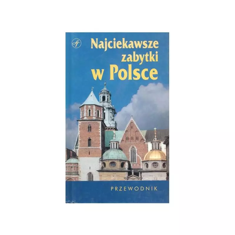 NAJCIEKAWSZE ZABYTKI W POLSCE PRZEWODNIK 