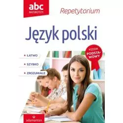 ABC MATURZYSTY REPETYTORIUM JĘZYK POLSKI POZIOM PODSTAWOWY Krystyna Bielaszewska - Adamantan