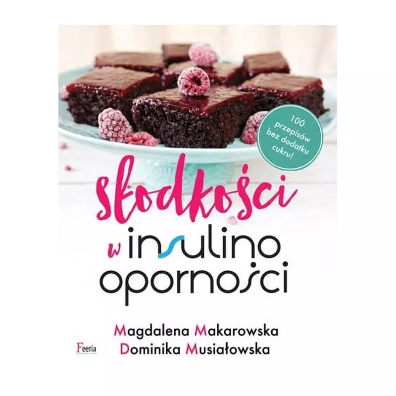 SŁODKOŚCI W INSULINOOPORNOŚCI Magdalena Makarowska, Dominika Musiałowska - Feeria