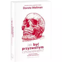 JAK BYĆ PRZYZWOITYM CZŁOWIEKIEM Dorota Wellman - Edipresse Książki