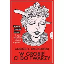 W GROBIE CI DO TWARZY Andrzej Paczkowski - Wydawnictwo Lira