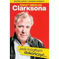 ŚWIAT WEDŁUG CLARKSONA JEŚLI MÓGŁBYM DOKOŃCZYĆ..Jeremy Clarkson. 