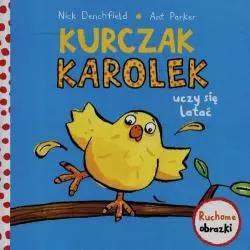 KURCZAK KAROLEK UCZY SIĘ LATAĆ. RUCHOWE OBRAZKI Denchfield Nick