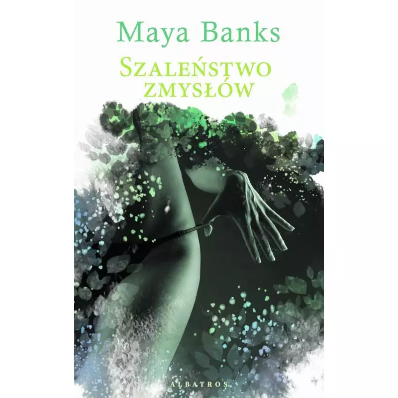 SZALEŃSTWO ZMYSŁÓW Maya Banks - Albatros