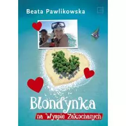BLONDYNKA NA WYSPIE ZAKOCHANYCH Beata Pawlikowska - Edipresse Książki