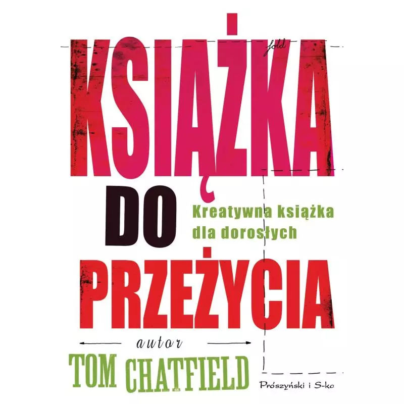 KSIĄŻKA DO PRZEŻYCIA KREATYWNA KSIĄŻKA DLA DOROSŁYCH Tom Chatfield - Prószyński