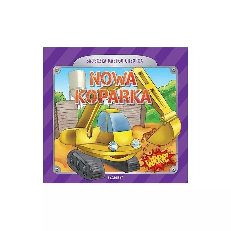 BAJECZKA MAŁEGO CHŁOPCA. NOWA KOPARKA 