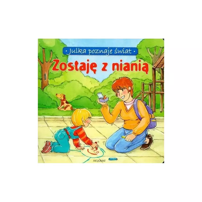 ZOSTAJĘ Z NIANIĄ. JULKA POZNAJE ŚWIAT Stańczewska Aleksandra