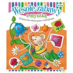 WESOŁE ZABAWY Z MYSZKĄ. KSIĄŻECZKA EDUKACYJNA Z NAKLEJKAMI OD 3 LAT 