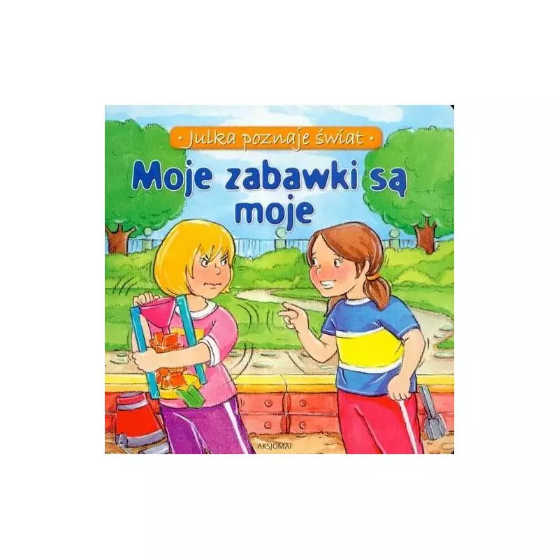 JULKA POZNAJE ŚWIAT. MOJE ZABAWKI SĄ MOJE 
