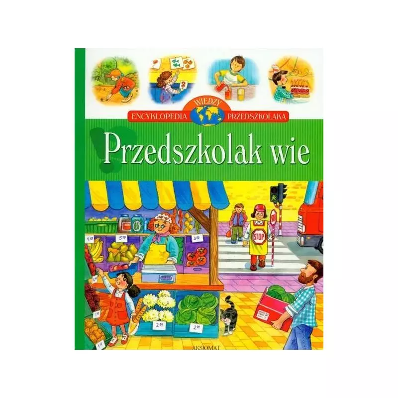 PRZEDSZKOLAK WIE. ENCYKLOPEDIA WIEDZY PRZEDSZKOLAKA Bator Agnieszka - Aksjomat