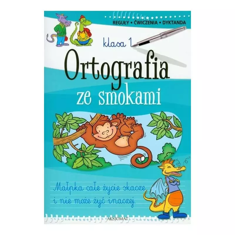 ORTOGRAFIA ZE SMOKAMI KLASA 1. REGUŁY, ĆWICZENIA, DYKTANDA ORTOGRAFIA ZE SMOKAMI KLASA 1. REGUŁY, ĆWICZENIA, DYKTANDA