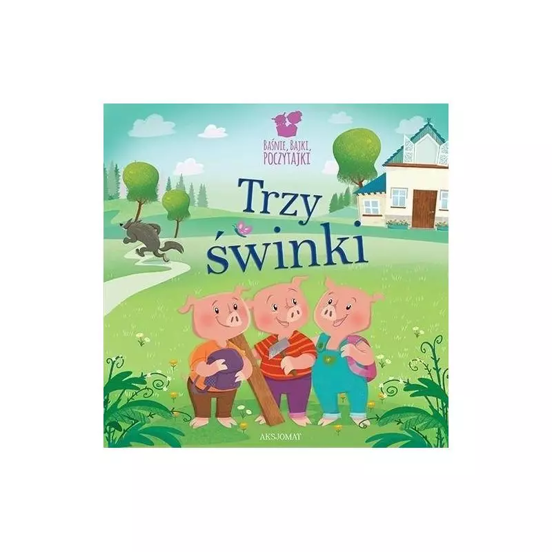 BAŚNIE, BAJKI, POCZYTAJKI. TRZY ŚWINKI 